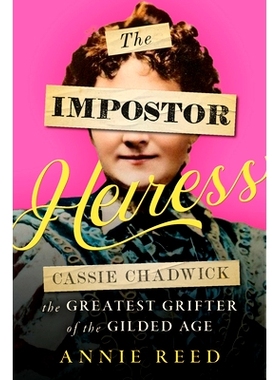 预订 The Impostor Heiress: Cassie Chadwick, the Greatest Grifter of the Gilded Age: Cassie Chadwick, The Greatest Grifte
