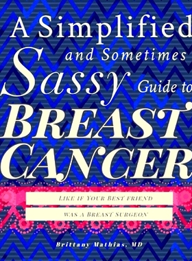 预订 A Simplified and Sometimes Sassy Guide to Breast Cancer: Like if Your Best Friend was a Breast Surgeon: 97817373793