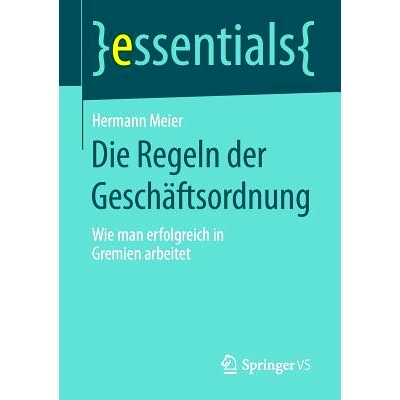 预订 Die Regeln der Geschäftsordnung: Wie man erfolgreich in Gremien arbeitet: 9783658092429