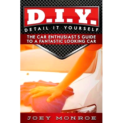 预订 D.I.Y. - Detail It Yourself: The Car Enthusiast’s Guide to a Fantastic Looking Car: 9780692719022