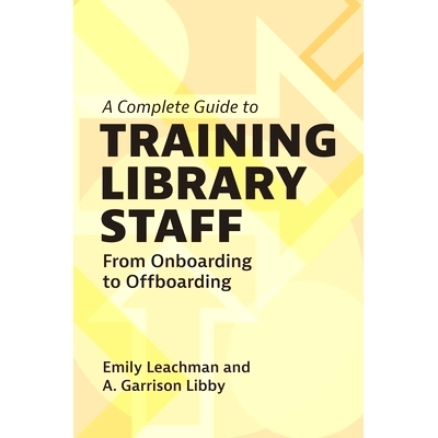 预订 A Complete Guide to Training Library Staff: From Onboarding to Offboarding: 9781440880902