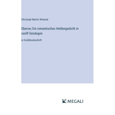 预订 Oberon; Ein romantisches Heldengedicht in zwölf Gesängen: in Großdruckschrift: 9783387019278