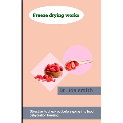 预订 Freeze drying works: Objective to check out before going into food dehydration freezing: 9798327619548