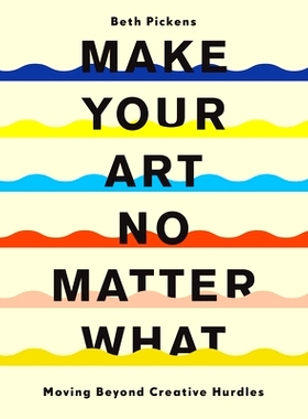 预订 Make Your Art No Matter What: Moving Beyond Creative Hurdles 让你的艺术无所谓：*创意障碍: 9781452182957