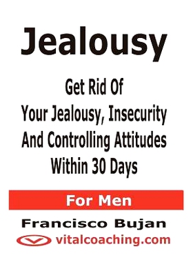 预订 Jealousy - Get Rid Of Your Jealousy, Insecurity And Controlling Attitudes Within 30 Days - For Men: 9781466453807