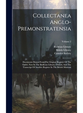 预订 Collectanea Anglo-premonstratensia: Documents Drawn From The Original Register Of The Order, Now In The Bodleian Li