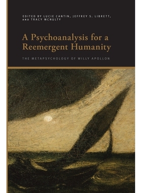 预订 A Psychoanalysis for a Reemergent Humanity: The Metapsychology of Willy Apollon: 9798855804881