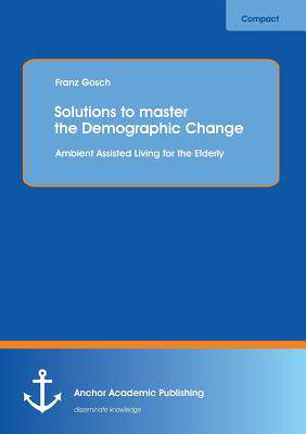 [预订]Solutions to master the Demographic Change: Ambient Assisted Living for the Elderly 9783954891115