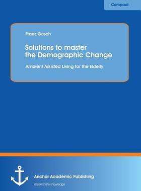 [预订]Solutions to master the Demographic Change: Ambient Assisted Living for the Elderly 9783954891115