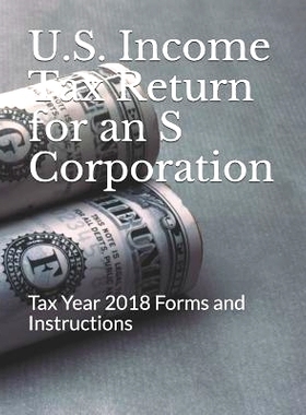 预订 U.S. Income Tax Return for an S Corporation: Tax Year 2018 Forms and Instructions: 9781792768965