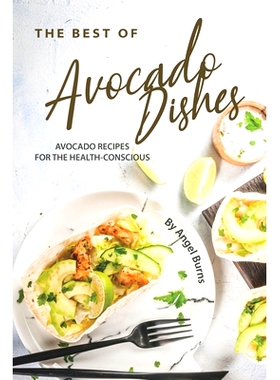 预订 The Best of Avocado Dishes: Avocado Recipes for the Health-Conscious: 9781697277852
