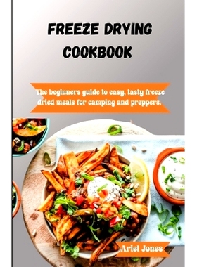 预订 Freeze-Drying Cookbook: The Beginners Guide to Easy, Tasty Freeze-Dried Meals for Camping and Preppers: 97988705104