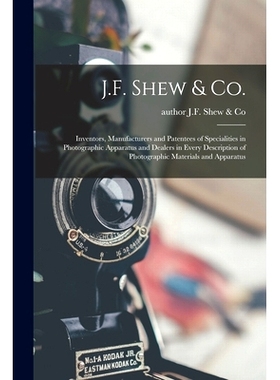 预订 J.F. Shew & Co.: Inventors, Manufacturers and Patentees of Specialities in Photographic Apparatus and Dealers in Ev