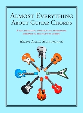 预订 Almost Everything About Guitar Chords: A Fun, Systematic, Constructive, Informative Approach to the Study of Chords