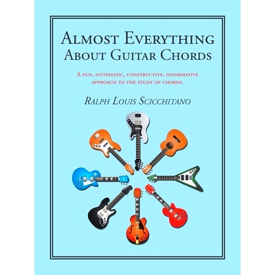 预订 Almost Everything About Guitar Chords: A Fun, Systematic, Constructive, Informative Approach to the Study of Chords