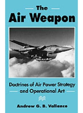 预订 The Air Weapon: Doctrines of Air Power Strategy and Operational Art: 9780312159962
