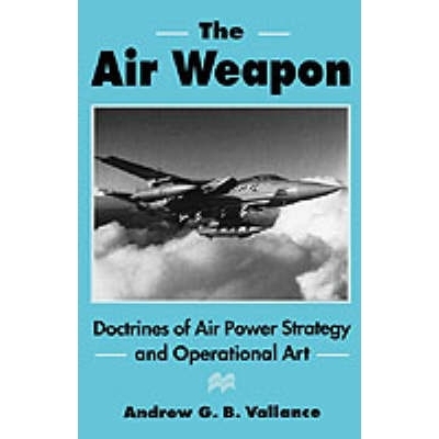 预订 The Air Weapon: Doctrines of Air Power Strategy and Operational Art: 9780312159962