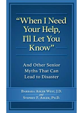 预订 When I Need Your Help I’ll Let You Know: And Other Senior Myths That Can Lead to Disaster: 9781988925028