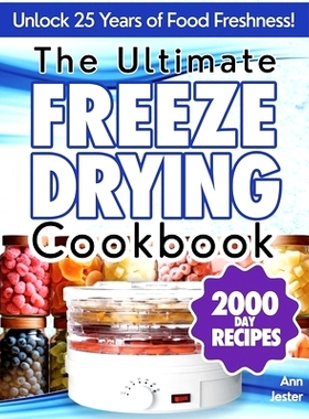 预订 The Ultimate Freeze Drying Cookbook: Discover the Ultimate Guide to Effortless Home Freeze-Drying, Featuring Expert