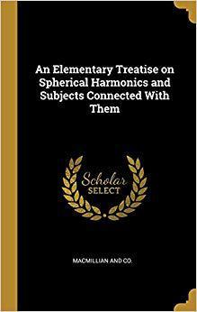 【预售】An Elementary Treatise on Spherical Harmonics and Subjects Connected with Them