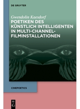预订 Poetiken des Künstlich Intelligenten in Multi-Channel-Filminstallationen 多渠道电影装置中的艺术智慧诗: 97831116754