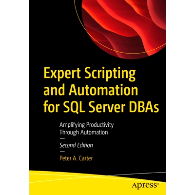 预订 Expert Scripting and Automation for SQL Server DBAs: Amplifying Productivity Through Automation 面向 SQL Server DBA