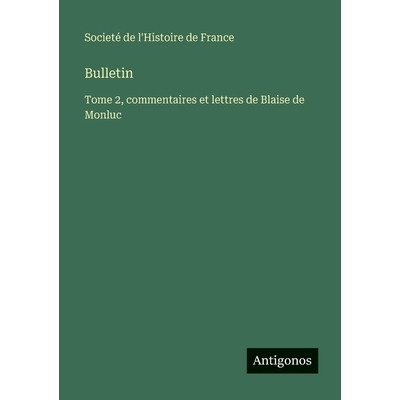预订 Bulletin: Tome 2, commentaires et lettres de Blaise de Monluc: 9783563782859