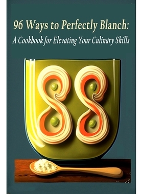预订 96 Ways to Perfectly Blanch: A Cookbook for Elevating Your Culinary Skills: 9798398678031
