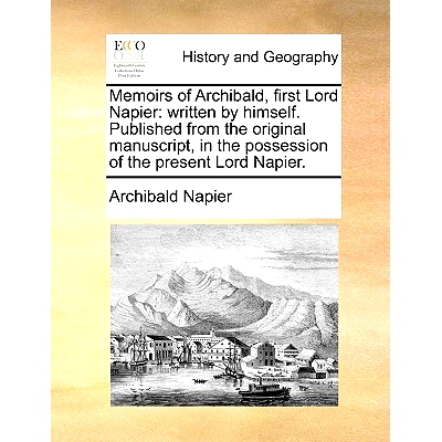 预订 Memoirs of Archibald, First Lord Napier: Written by Himself. Published from the Original Manuscript, in the Possess