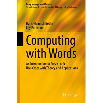 预订 Computing with Words An Introduction to Fuzzy Logic Use-Cases with Theory and Applications 词计算:模糊逻辑应用案例