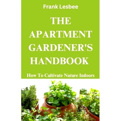 预订 The Apartment Gardener’s Handbook: How to cultivate nature indoors: 9798864593240