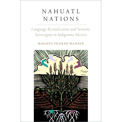 现货 Nahuatl Nations: Language Revitalization and Semiotic Sovereignty in Indigenous Mexico 纳瓦特尔民族：墨西哥原住民的
