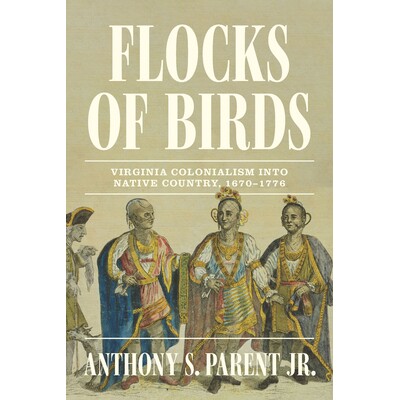 预订 Flocks of Birds: Virginia Colonialism Into Native Country, 1670-1776 鸟群：弗吉尼亚殖民主义进入原住民国家，1670-177