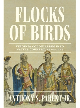 预订 Flocks of Birds: Virginia Colonialism Into Native Country, 1670-1776 鸟群：弗吉尼亚殖民主义进入原住民国家，1670-177