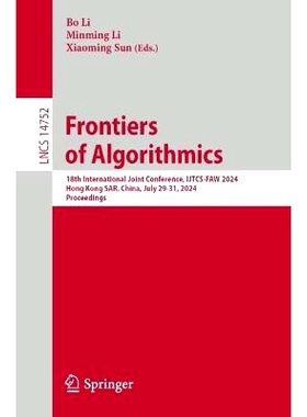 预订 Frontiers of Algorithmics: 18th International Joint Conference, IJTCS-FAW 2024, Hong Kong SAR, China, July 29-31, 2