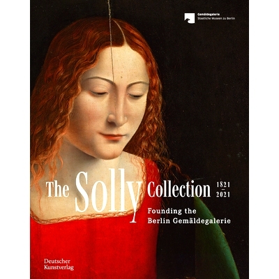 预订 The Solly Collection 1821–2021: Founding the Berlin Gemäldegalerie Solly 系列 1821–2021：从“杂色图片集”到图片