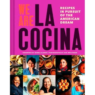 预订 We Are La Cocina: Recipes in Pursuit of the American Dream (Global Cooking, International Cookbook, Immigrant Cookb