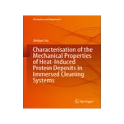 [预订]Characterisation of the Mechanical Properties of Heat-Induced Protein Deposits in Immersed Cleaning Systems