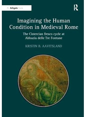 预订 Imagining the Human Condition in Medieval Rome: The Cistercian fresco cycle at Abbazia delle Tre Fontane: 978113827