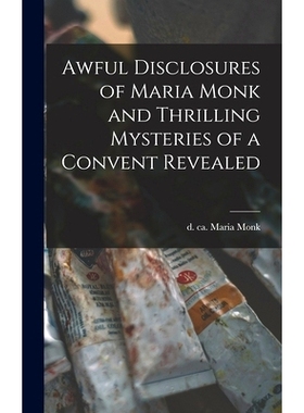 预订 Awful Disclosures of Maria Monk and Thrilling Mysteries of a Convent Revealed [microform]: 9781013341991