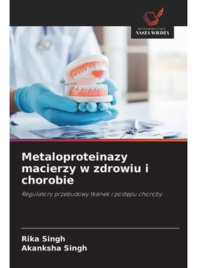 预订 Metaloproteinazy macierzy w zdrowiu i chorobie: Regulatory przebudowy tkanek i postepu choroby: 9786209154072