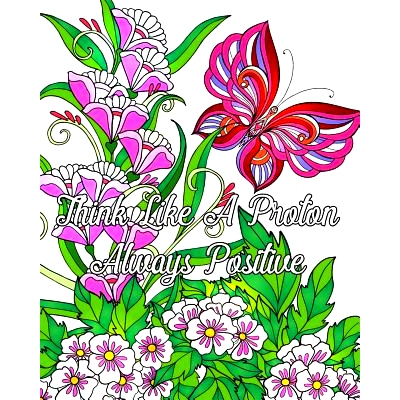 预订 Think Like A Proton Always Positive: Inspirational Quotes Coloring Books, An Adult Coloring Book with Motivational