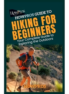 预订 HowPros Guide to Hiking for Beginners: Your Complete Guide to Exploring the Outdoors HowPros 初学者徒步指南: 979830
