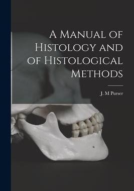 [预订]A Manual of Histology and of Histological Methods [electronic Resource] 9781014328359