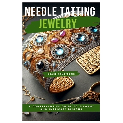 预订 Needle Tatting Jewelry: A Comprehensive Guide to Elegant and Intricate Designs: 9798334826595