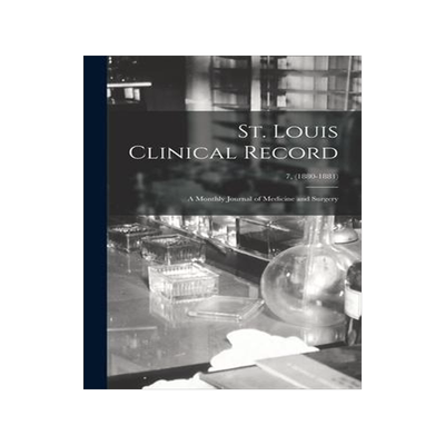 [预订]St. Louis Clinical Record: a Monthly Journal of Medicine and Surgery; 7, (1880-1881) 9781013379833