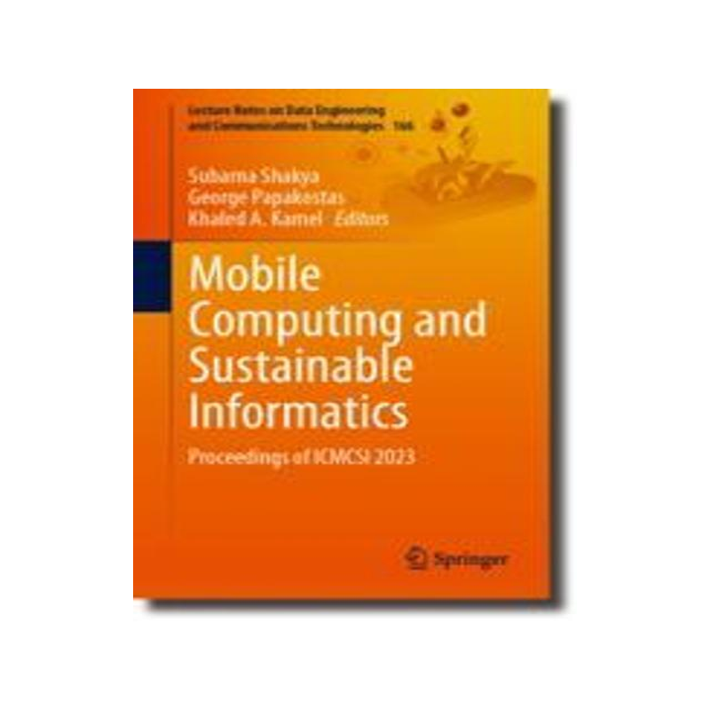 [预订]Mobile Computing and Sustainable Informatics: Proceedings of Icmcsi 2023 9789819908349