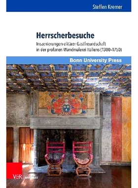 预订 Herrscherbesuche: Inszenierungen elitärer Gastfreundschaft in der profanen Wandmalerei Italiens (1300–1750) 统治