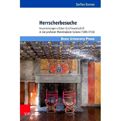 预订 Herrscherbesuche: Inszenierungen elitärer Gastfreundschaft in der profanen Wandmalerei Italiens (1300–1750) 统治