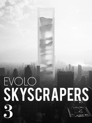 预订 Evolo Skyscrapers 3: Visionary Architecture and Urban Design 书籍/杂志/报纸 艺术类原版书 原图主图